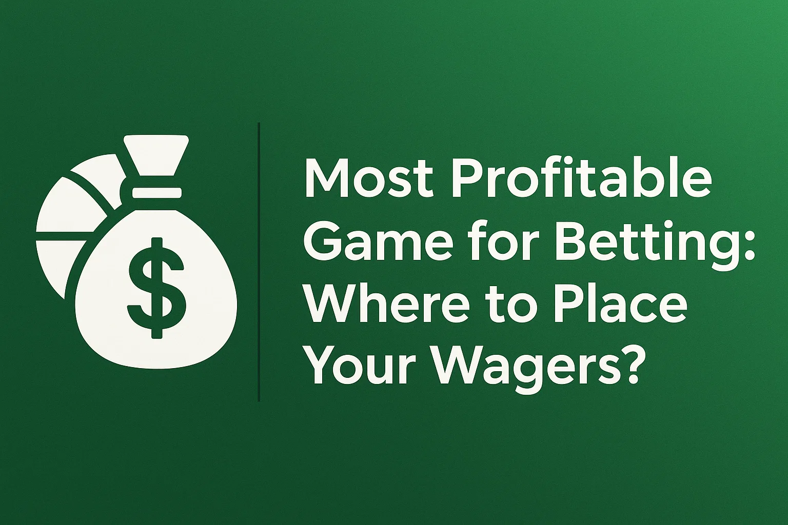 Most Profitable Game for Betting: Where to Place Your Wagers?